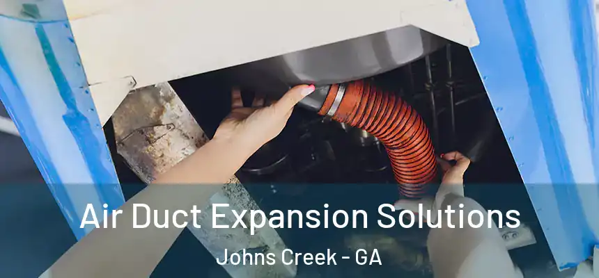 Air Duct Expansion Solutions Johns Creek - GA