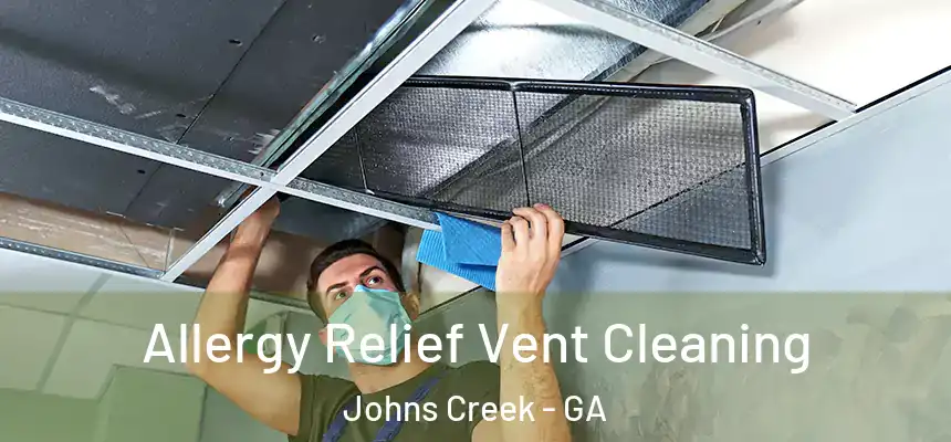 Allergy Relief Vent Cleaning Johns Creek - GA