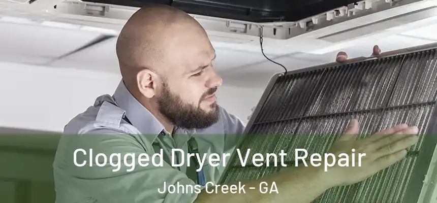 Clogged Dryer Vent Repair Johns Creek - GA