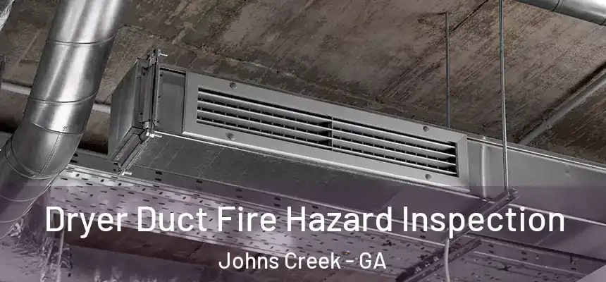Dryer Duct Fire Hazard Inspection Johns Creek - GA