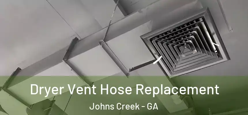 Dryer Vent Hose Replacement Johns Creek - GA