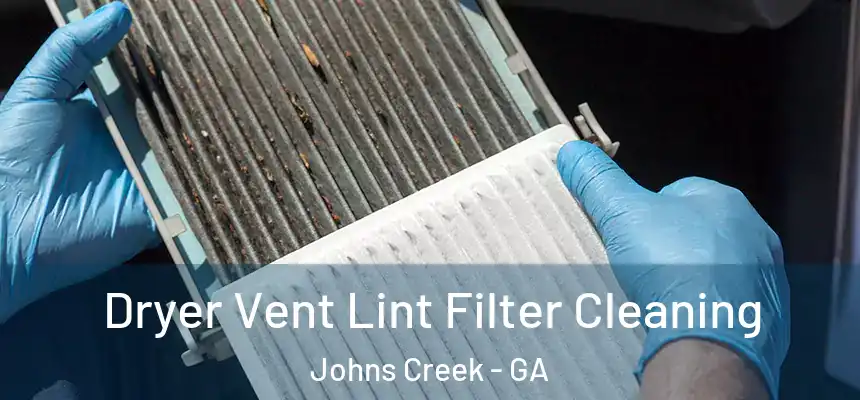 Dryer Vent Lint Filter Cleaning Johns Creek - GA