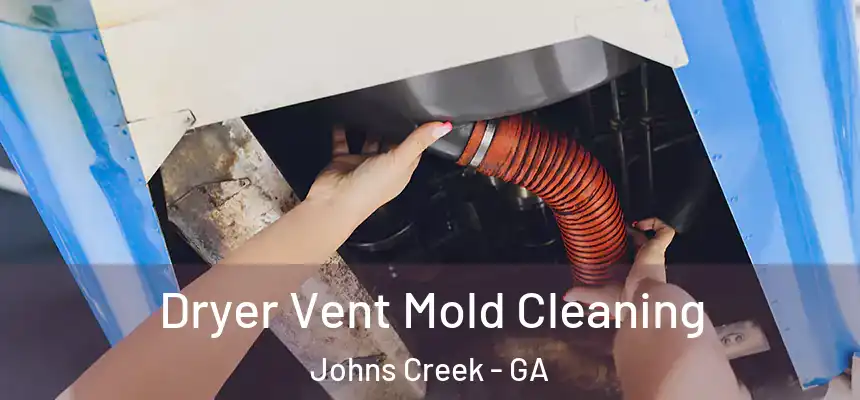 Dryer Vent Mold Cleaning Johns Creek - GA