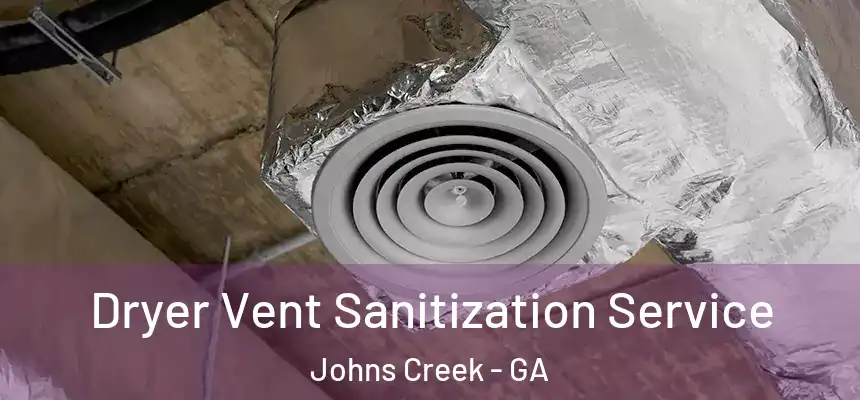 Dryer Vent Sanitization Service Johns Creek - GA