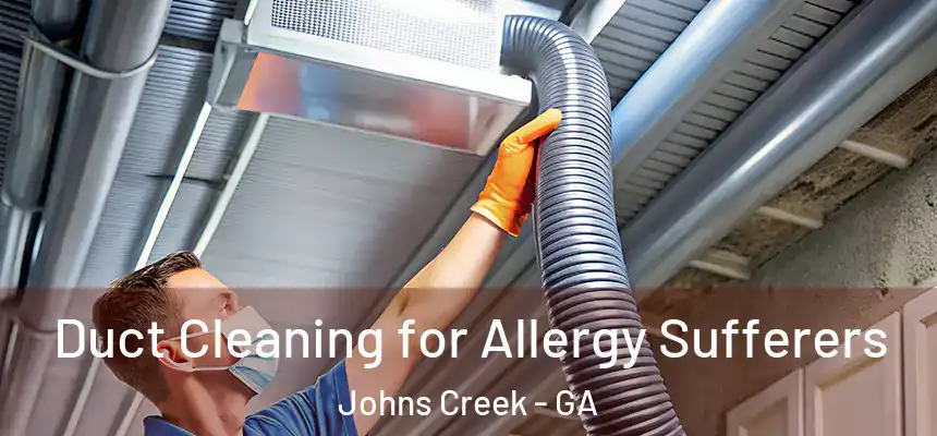  Duct Cleaning for Allergy Sufferers Johns Creek - GA
