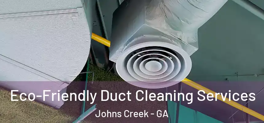 Eco-Friendly Duct Cleaning Services Johns Creek - GA