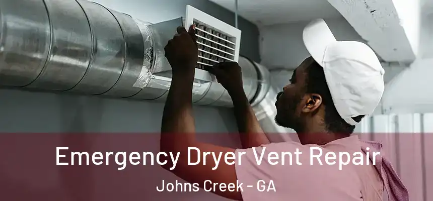 Emergency Dryer Vent Repair Johns Creek - GA
