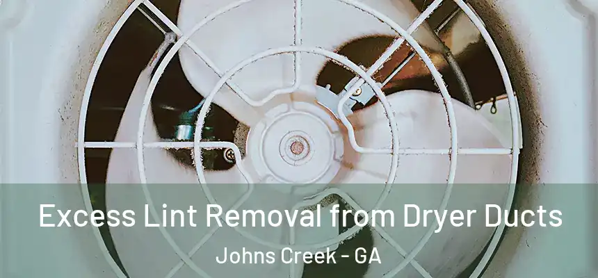 Excess Lint Removal from Dryer Ducts Johns Creek - GA