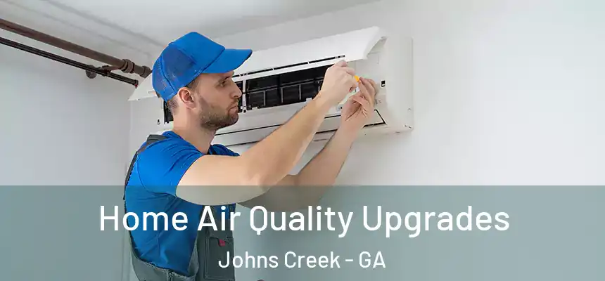 Home Air Quality Upgrades Johns Creek - GA