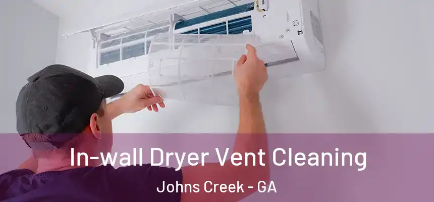 In-wall Dryer Vent Cleaning Johns Creek - GA