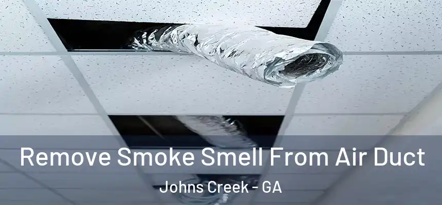 Remove Smoke Smell From Air Duct Johns Creek - GA