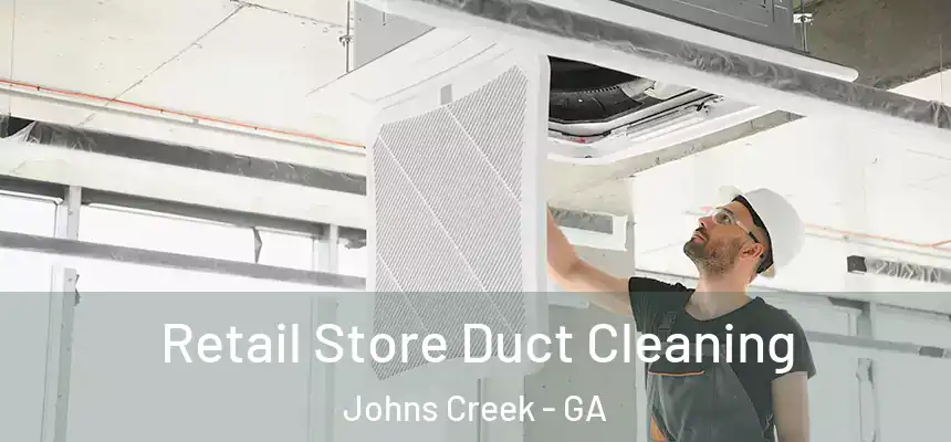 Retail Store Duct Cleaning Johns Creek - GA