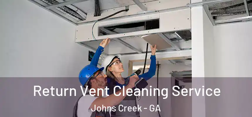 Return Vent Cleaning Service Johns Creek - GA