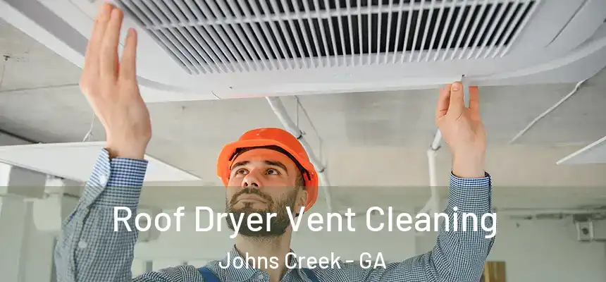 Roof Dryer Vent Cleaning Johns Creek - GA