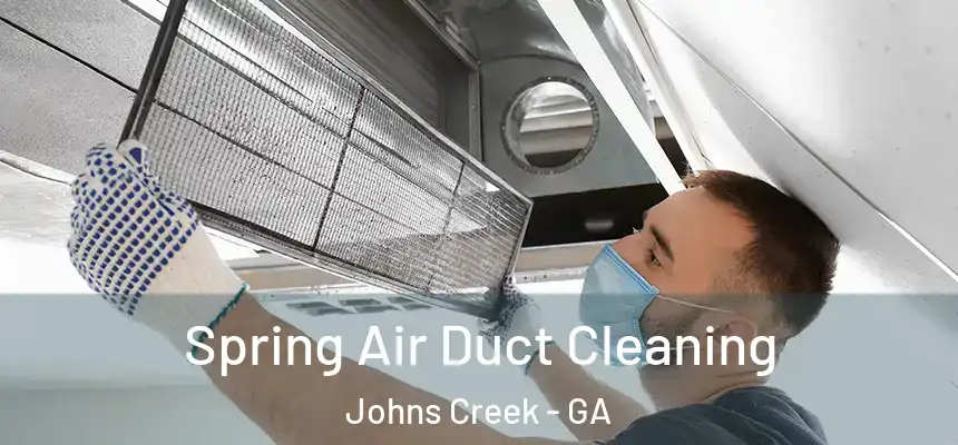 Spring Air Duct Cleaning Johns Creek - GA