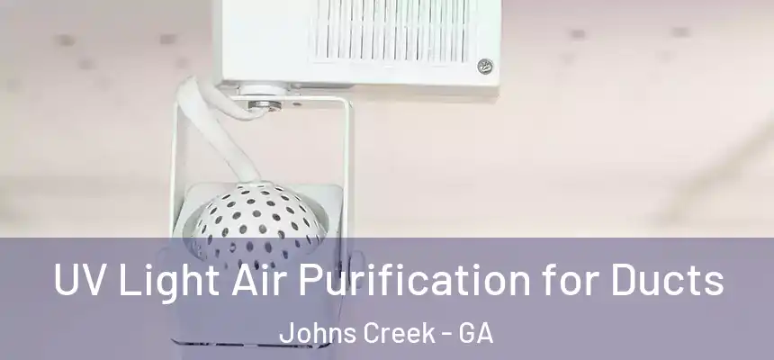 UV Light Air Purification for Ducts Johns Creek - GA