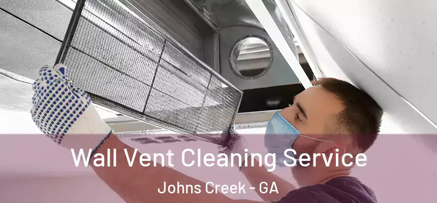 Wall Vent Cleaning Service Johns Creek - GA